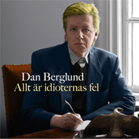 Dan Berglund - Allt är idioternas fel